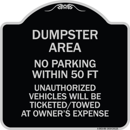 Signmission Dumpster Area Parking Rule No Parking Within 50 Ft Unauthorized Vehicles Will Be Tick, BS-1818-24121 A-DES-BS-1818-24121
